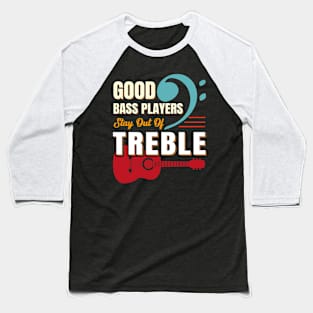 good bass players stay out of treble Baseball T-Shirt